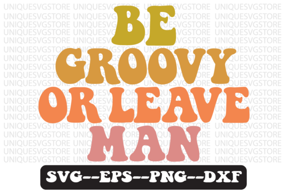 Be Groovy or Leave Man Retro Svg Design Review