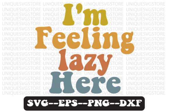 I m Feeling Lazy Here Retro Svg Design