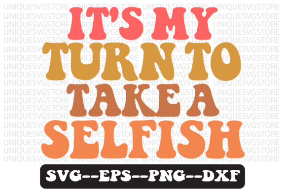 It s My Turn to Take a Selfish Retro Svg: A Designer s Review